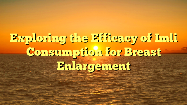 Exploring the Efficacy of Imli Consumption for Breast Enlargement